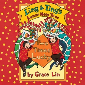 LING & TING'S LUNAR NEW YEAR: TWO TIMES LUCKY